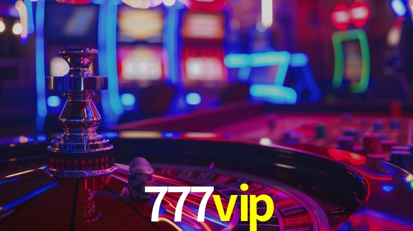 777vip: Jogos de Caça-Níqueis-Altas Recompensas, Roleta-Velocidade, Blackjack-Desafios Máximos